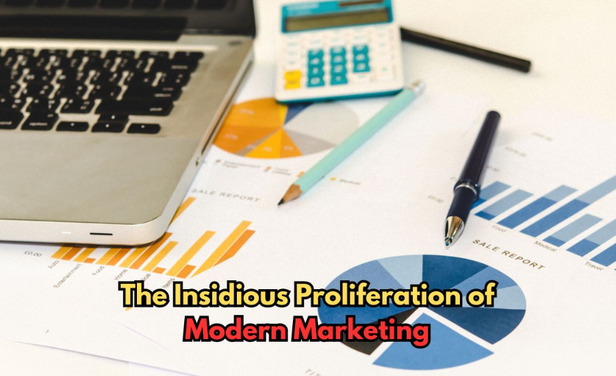 the insidious proliferation of modern marketing