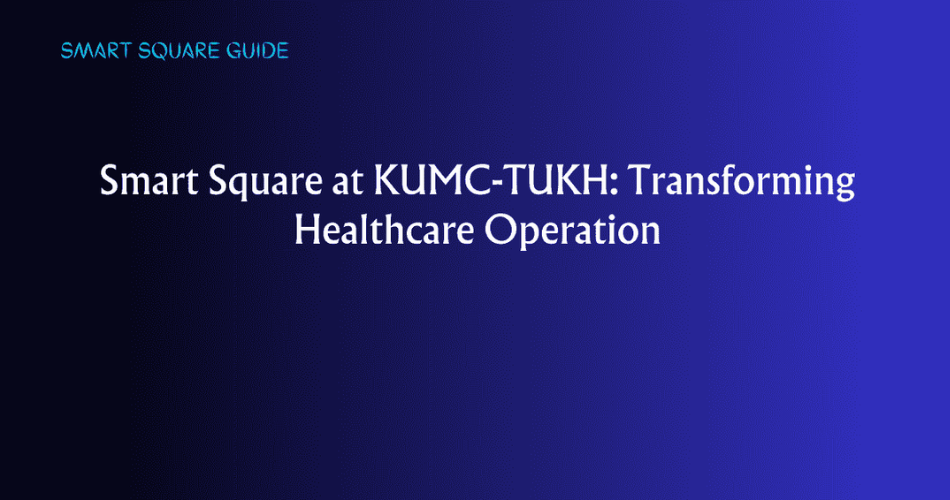 Transforming Healthcare Operations with Smart Square KUMC: A Case Study of Efficiency and Patient Care Improvement